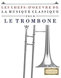 Les Chefsdoeuvre De La Musique Classique Pour Le Trombone Pices Faciles De Bach Beethoven Brahms Haendel Haydn Mozart Schubert Tchakovski Vivaldi Et Wagner