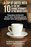 A Cup Of Coffee With 10 Of The Top Divorce Attorneys In The United States Valuable Insights That You Should Know Before You Get A Divorce
