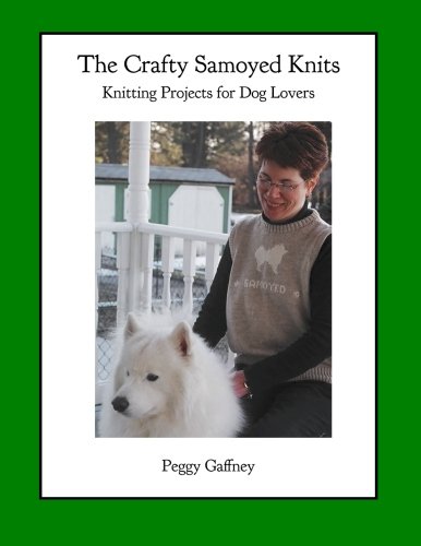 The Crafty Samoyed Knits: Knitting Projects for Dog Lovers (With: Anngharaad Reid) cover