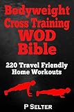 Bodyweight Cross Training Wod Bible 220 Travel Friendly Home Workouts