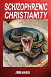 Schizophrenic Christianity:: How Christian Fundamentalism Attracts and Protects Sociopaths, Abusive Pastors, and Child Molesters