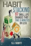 Habit Stacking: 97 Small Life Changes That Take Five Minutes or Less
