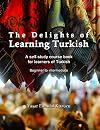 The Delights of Learning Turkish: A self-study course book for learners of Turkish