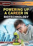 Powering Up A Career In Biotechnology Preparing For Tomorrows Careers
