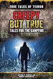 Creepy But True Tales For The Campfire True Tales Of Terror