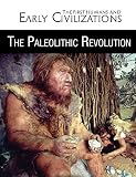 The Paleolithic Revolution The First Humans And Early Civilizations