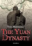 The Yuan Dynasty The Mongols