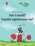 Am I Small Mina Umtwana Childrens Picture Book Englishzulu Dual Languagebilingual Edition