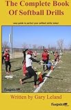 Complete Book Of Softball Drills Easy Guide To Perfect Your Softball Skills