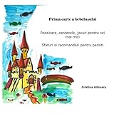 Prima Carte A Bebelusului Poezioare Cantecele Jocuri Pentru Cei Mai Mici Sfaturi Si Recomandari Pentru Parinti