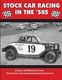 Stock Car Racing in the '50s: Pictures and Memories From Western New York and Northwestern Pennsylvania