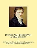 Beethoven Symphonies 69 Arranged For Solo Piano By Franz Liszt Samwise Music For Piano Volume 12