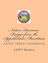 Native American Recipes from the Appalachian Mountains: AAIWV Tribal Cookbook