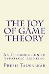 The Joy of Game Theory: An Introduction to Strategic Thinking
