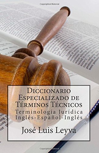 Diccionario Especializado de Términos Técnicos: Terminología Jurídica Inglés-Español-Inglés