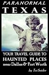 Paranormal Texas: Your Travel Guide to Haunted Places near Dallas & Fort Worth