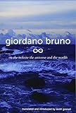 On The Infinite The Universe And The Worlds Five Cosmological Dialogues Giordano Bruno Collected Works Volume 2