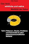 Das neue, wirkliche und wahre Weltbild der Natur: TEIL I: Fiktionen, Glaube, Probleme und Schwindel im alten naturwissenschaftlichen Weltbild