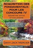 Acquisition Des Fondamentaux Pour Les Concours Iv : G%C3%A9om%C3%A9trie Affine Et Euclidienne