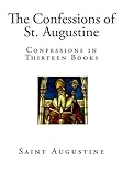The Confessions Of St Augustine Confessions In Thirteen Books