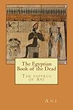 The Egyptian Book Of The Dead The Papyrus Of Ani