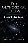 The Orthogonal Galaxy (Galaxy Series Book 1)