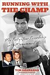 Running with the Champ: My Forty-Year Friendship with Muhammad Ali