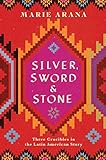 Silver Sword And Stone Three Crucibles In The Latin American Story