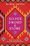 Silver, Sword, and Stone: Three Crucibles in the Latin American Story