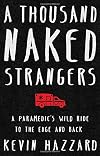 A Thousand Naked Strangers: A Paramedic's Wild Ride to the Edge and Back