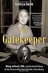 The Gatekeeper: Missy LeHand, FDR, and the Untold Story of the Partnership that Defined a Presidency