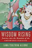 Wisdom Rising Journey Into The Mandala Of The Empowered Feminine
