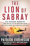 The Lion of Sabray: The Afghan Warrior Who Defied the Taliban and Saved the Life of Navy SEAL Marcus Luttrell