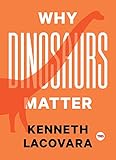 Why Dinosaurs Matter
