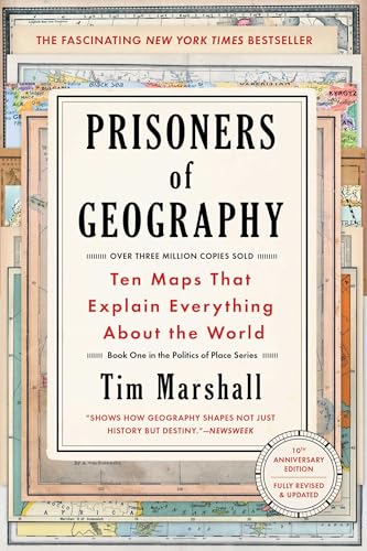 Prisoners of Geography: Ten Maps That Tell You Everything You Need to Know About Global Politics by Tim Marshall