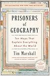 Prisoners of Geography: Ten Maps That Explain Everything About the World (1) (Politics of Place) - Tim Marshall