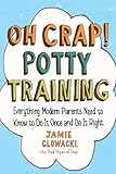 Oh Crap Potty Training Everything Modern Parents Need To Know To Do It Once And Do It Right Volume 1