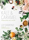 Kale Caramel Recipes For Body Heart And Table