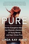 Pure: Inside the Evangelical Movement That Shamed a Generation of Young Women and How I Broke Free