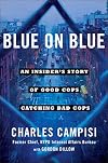 Blue on Blue: An Insider's Story of Good Cops Catching Bad Cops