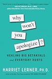 Why Wont You Apologize Healing Big Betrayals And Everyday Hurts