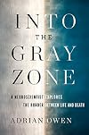 Into the Gray Zone: A Neuroscientist Explores the Border Between Life and Death