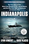 Indianapolis : The True Story of the Worst Sea Disaster in U.S. Naval History and the Fifty-Year Fight to Exonerate an Innocent Man