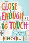 Close Enough to Touch: A Novel