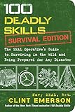 100 Deadly Skills Survival Edition The Seal Operatives Guide To Surviving In The Wild And Being Prepared For Any Disaster