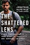 The Shattered Lens: A War Photographer's True Story of Captivity and Survival in Syria