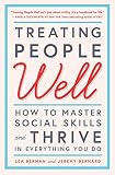 Treating People Well How To Master Social Skills And Thrive In Everything You Do