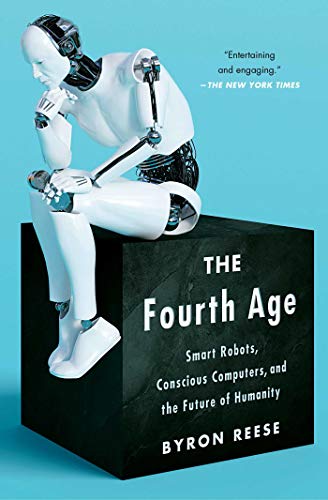 The Fourth Age: Smart Robots, Conscious Computers, and the Future of Humanity cover