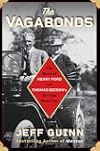 The Vagabonds: The Story of Henry Ford and Thomas Edison's Ten-Year Road Trip