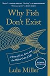 Why Fish Don't Exist: A Story of Loss, Love, and the Hidden Order of Life